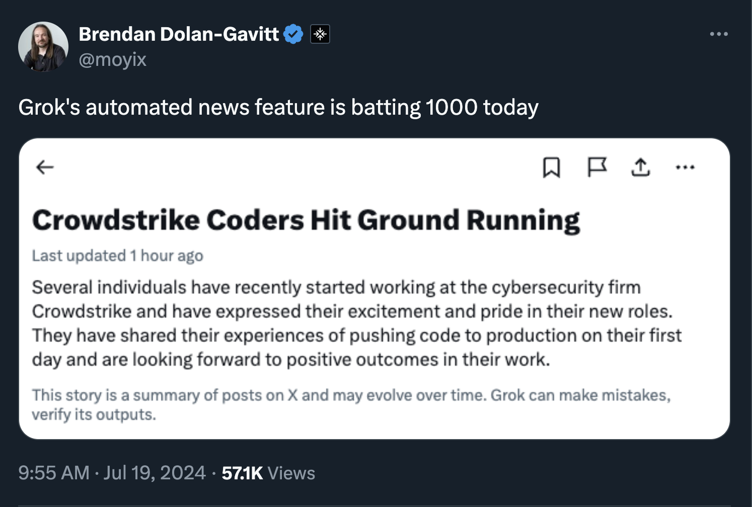 screenshot - Brendan DolanGavitt Grok's automated news feature is batting 1000 today . I Crowdstrike Coders Hit Ground Running Last updated 1 hour ago Several individuals have recently started working at the cybersecurity firm Crowdstrike and have express